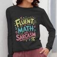 Fluent In Math And Sarcasm Math Teacher Appreciation Women Long Sleeve T-Shirt, funny design Fluent In Math And Sarcasm Math Teacher Appreciation Women Long Sleeve T-Shirt, funny design