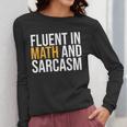 Fluent In Math And Sarcasm Teacher Women Long Sleeve T-Shirt, funny design Fluent In Math And Sarcasm Teacher Women Long Sleeve T-Shirt, funny design