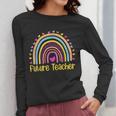 Future Teacher Rainbow Women Long Sleeve T-Shirt, Future Teacher Gifts, funny design Future Teacher Rainbow Women Long Sleeve T-Shirt, Future Teacher Gifts, funny design