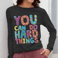 You Can Do Hard Things School Student Teachers Women Long Sleeve T-Shirt, funny design You Can Do Hard Things School Student Teachers Women Long Sleeve T-Shirt, funny design