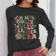 In My Holly Xmas Jolly Teacher Era Teacher Vibes Christmas For Men Women Kids Women Long Sleeve T-Shirt, funny design In My Holly Xmas Jolly Teacher Era Teacher Vibes Christmas For Men Women Kids Women Long Sleeve T-Shirt, funny design