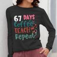 Humor Meme 67 Days Of School Coffee Lover Educator Teacher Women Long Sleeve T-Shirt, funny design