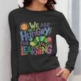 We Are Hungry For Learning Teacher Life Back To School Women Long Sleeve T-Shirt, funny design