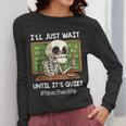 I'Ll Just Wait Until It's Quiet Sarcastic Teacher Women Long Sleeve T-Shirt, funny design I'Ll Just Wait Until It's Quiet Sarcastic Teacher Women Long Sleeve T-Shirt, funny design
