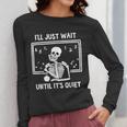 I'Ll Just Wait Until It's Quiet Skeleton Teacher Great Women Long Sleeve T-Shirt, funny design I'Ll Just Wait Until It's Quiet Skeleton Teacher Great Women Long Sleeve T-Shirt, funny design