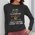 I'Ll Do Math Formula Math Puns For Students Teachers Women Long Sleeve T-Shirt, funny design
