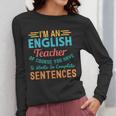 I'm An English Teacher Of Course You Have To Write Women Long Sleeve T-Shirt, English Teacher Gifts, funny design I'm An English Teacher Of Course You Have To Write Women Long Sleeve T-Shirt, English Teacher Gifts, funny design