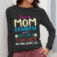 I'm Mom Grandma And A Retired Teacher Nothing Scares Me Men Women Women Long Sleeve T-Shirt, Couple Gifts, funny design I'm Mom Grandma And A Retired Teacher Nothing Scares Me Men Women Women Long Sleeve T-Shirt, Couple Gifts, funny design