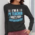 I'm A PE Teacher What's Your Superpower Physical Education Women Long Sleeve T-Shirt, Pe Teacher Gifts, funny design I'm A PE Teacher What's Your Superpower Physical Education Women Long Sleeve T-Shirt, Pe Teacher Gifts, funny design