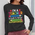 I'm A Teacher What's Your Superpower Back To School Women Long Sleeve T-Shirt, funny design