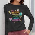 The Influence Of A Good Teacher Can Never Be Erased Quote Women Long Sleeve T-Shirt, funny design The Influence Of A Good Teacher Can Never Be Erased Quote Women Long Sleeve T-Shirt, funny design