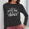 It's A Good Day To Dance Dancer Dancing Dance Teacher Women Long Sleeve T-Shirt, funny design It's A Good Day To Dance Dancer Dancing Dance Teacher Women Long Sleeve T-Shirt, funny design