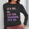 It's Me Hi I'm The TEACHER It's Me Teacher Educator Women Long Sleeve T-Shirt, funny design It's Me Hi I'm The TEACHER It's Me Teacher Educator Women Long Sleeve T-Shirt, funny design
