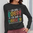 I´m Not Bossy I´m The Teacher Graduation Men Women Women Long Sleeve T-Shirt, funny design I´m Not Bossy I´m The Teacher Graduation Men Women Women Long Sleeve T-Shirt, funny design