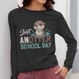 Just Anotter School Day Cute Otter Lover Teacher Student Women Long Sleeve T-Shirt, funny design