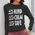 Be Kind Be Calm Be Safe Awareness For Teachers For Men Women Kids Women Long Sleeve T-Shirt, funny design Be Kind Be Calm Be Safe Awareness For Teachers For Men Women Kids Women Long Sleeve T-Shirt, funny design