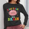 Kiss Your Brain Calm Mindset Teacher Kids Boys Girls Women Women Long Sleeve T-Shirt, funny design