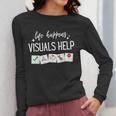 Life Happens Visuals Help Special Education Teacher Aide Men Women Women Long Sleeve T-Shirt, funny design