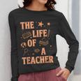 The Life Of A Teacher Back To School Women Men Women Long Sleeve T-Shirt, funny design