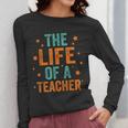 The Life Of A Teacher Women Long Sleeve T-Shirt, funny design