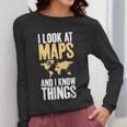 I Look At Maps And i Know Things Teacher Geographer Women Long Sleeve T-Shirt, funny design I Look At Maps And i Know Things Teacher Geographer Women Long Sleeve T-Shirt, funny design