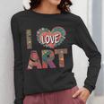 I Love Art Artist Painter Colorful Painting Art Teacher Women Long Sleeve T-Shirt, funny design I Love Art Artist Painter Colorful Painting Art Teacher Women Long Sleeve T-Shirt, funny design