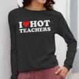 I Love Hot Teachers Women Long Sleeve T-Shirt, funny design I Love Hot Teachers Women Long Sleeve T-Shirt, funny design
