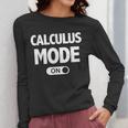 Math Calculus Mode On Teacher T-Shirt Women Long Sleeve T-Shirt, funny design Math Calculus Mode On Teacher T-Shirt Women Long Sleeve T-Shirt, funny design