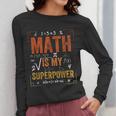 Math Is My Superpower Funny Teacher Women Long Sleeve T-Shirt, funny design Math Is My Superpower Funny Teacher Women Long Sleeve T-Shirt, funny design