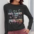 Im A Math Teacher Of Course I Have Problems Men Women Women Long Sleeve T-Shirt, funny design