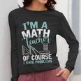 Im A Math Teacher Of Course I Have Problems Teacher Women Long Sleeve T-Shirt, funny design Im A Math Teacher Of Course I Have Problems Teacher Women Long Sleeve T-Shirt, funny design