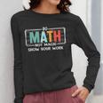 Math Teacher Do Math Not Magic Show Your Work Women Long Sleeve T-Shirt, funny design Math Teacher Do Math Not Magic Show Your Work Women Long Sleeve T-Shirt, funny design