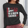 Math Teacher School So Happy I'm A Math Teacher Women Long Sleeve T-Shirt, funny design Math Teacher School So Happy I'm A Math Teacher Women Long Sleeve T-Shirt, funny design