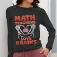 Math Teachers Love Brains Scary Halloween Men Women Women Long Sleeve T-Shirt, funny design Math Teachers Love Brains Scary Halloween Men Women Women Long Sleeve T-Shirt, funny design