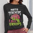 Math Teachers Love Brains Zombie Teacher School Halloween Women Long Sleeve T-Shirt, funny design