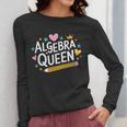 Mathematician And Mathematics Teacher Algebra Queen Women Long Sleeve T-Shirt, funny design Mathematician And Mathematics Teacher Algebra Queen Women Long Sleeve T-Shirt, funny design