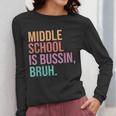 Middle School Teacher Middle School Is Bussin Bruh Women Long Sleeve T-Shirt, funny design