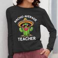 Nacho Average Teacher Sarcastic Women Teaching Women Long Sleeve T-Shirt, funny design