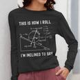 Nerdy This Is How I Roll I'm Inclined To Say Physics Teacher Women Long Sleeve T-Shirt, funny design Nerdy This Is How I Roll I'm Inclined To Say Physics Teacher Women Long Sleeve T-Shirt, funny design