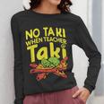 No Taki When Teacher Taki Teacher Pun Humor Women Long Sleeve T-Shirt, funny design No Taki When Teacher Taki Teacher Pun Humor Women Long Sleeve T-Shirt, funny design