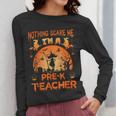 Nothing Scare Me I'm a Pre-k Teacher Matching Halloween For Men Women Women Long Sleeve T-Shirt, funny design