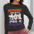 Nothing Scares Me I'm A Pre-K Teacher Halloween Ghosts Women Long Sleeve T-Shirt, funny design