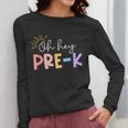 Oh Hey Pre K Student Teacher Happy First Day Back To School Women Long Sleeve T-Shirt, funny design