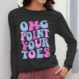OMG Point Your Toes Dancing Teacher Tap Dancer Dance For Men Women Kids Women Long Sleeve T-Shirt, funny design