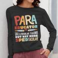 Paraeducator Paraprofessional SPED Teacher Women Long Sleeve T-Shirt, funny design