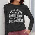 Paraprofessional Because Even Teachers Need Heroes Women Long Sleeve T-Shirt, funny design Paraprofessional Because Even Teachers Need Heroes Women Long Sleeve T-Shirt, funny design