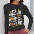 PE Coach PE Teacher Like Normal Teacher But Cooler Women Long Sleeve T-Shirt, Pe Teacher Gifts, funny design