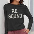 PE SQUAD Physical Education PE Teacher Team Kids Gym Crew Women Long Sleeve T-Shirt, Pe Teacher Gifts, funny design