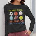 PE Teacher The More You Say Physical Education Teacher Women Long Sleeve T-Shirt, Pe Teacher Gifts, funny design PE Teacher The More You Say Physical Education Teacher Women Long Sleeve T-Shirt, Pe Teacher Gifts, funny design