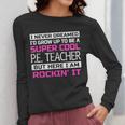 PE Teacher Shirt Physical Education Teacher Women Long Sleeve T-Shirt, Pe Teacher Gifts, funny design